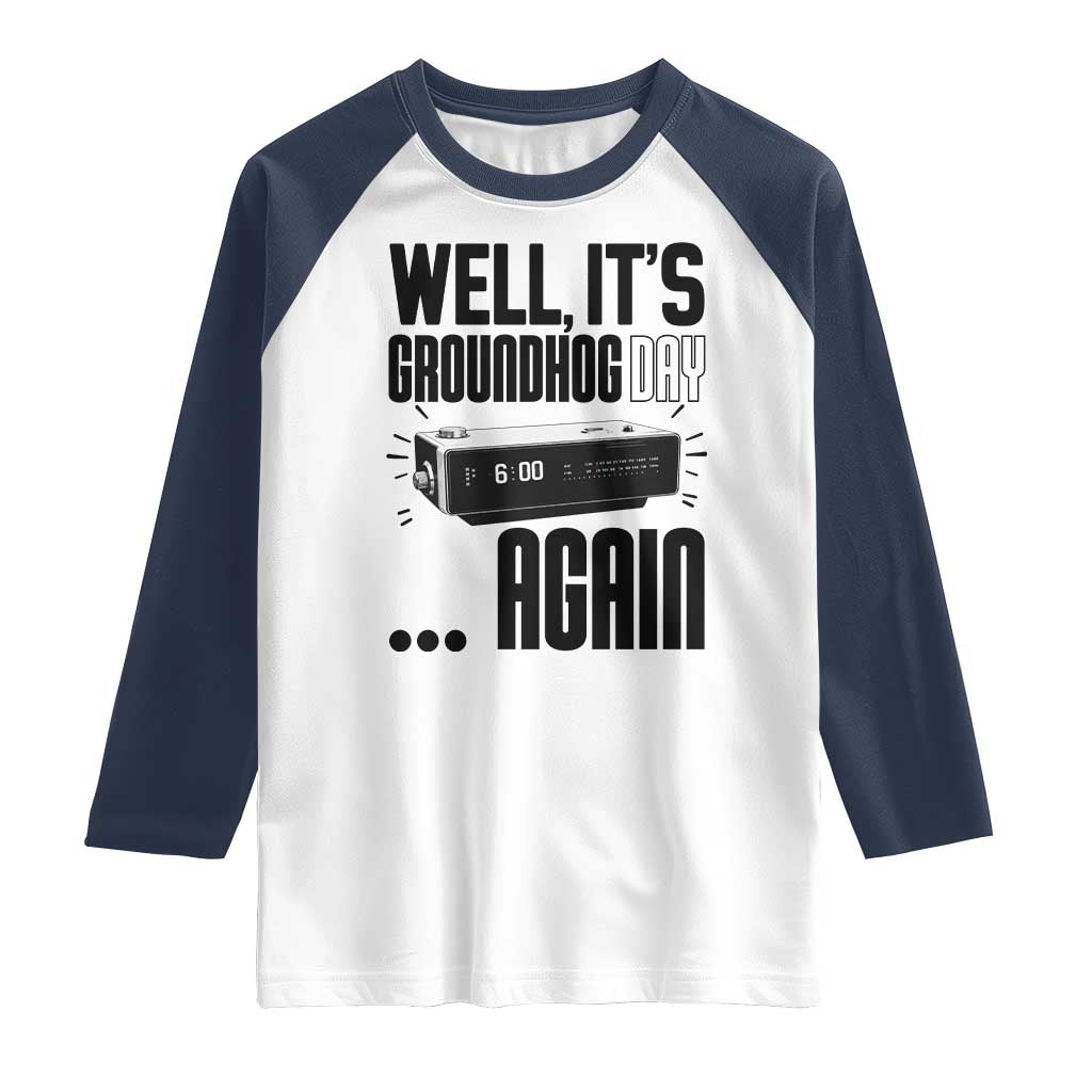 Well Its Groundhog Day Again Raglan Shirt Funny Woodchuck Groundhog TS11 White Navy Print Your Wear