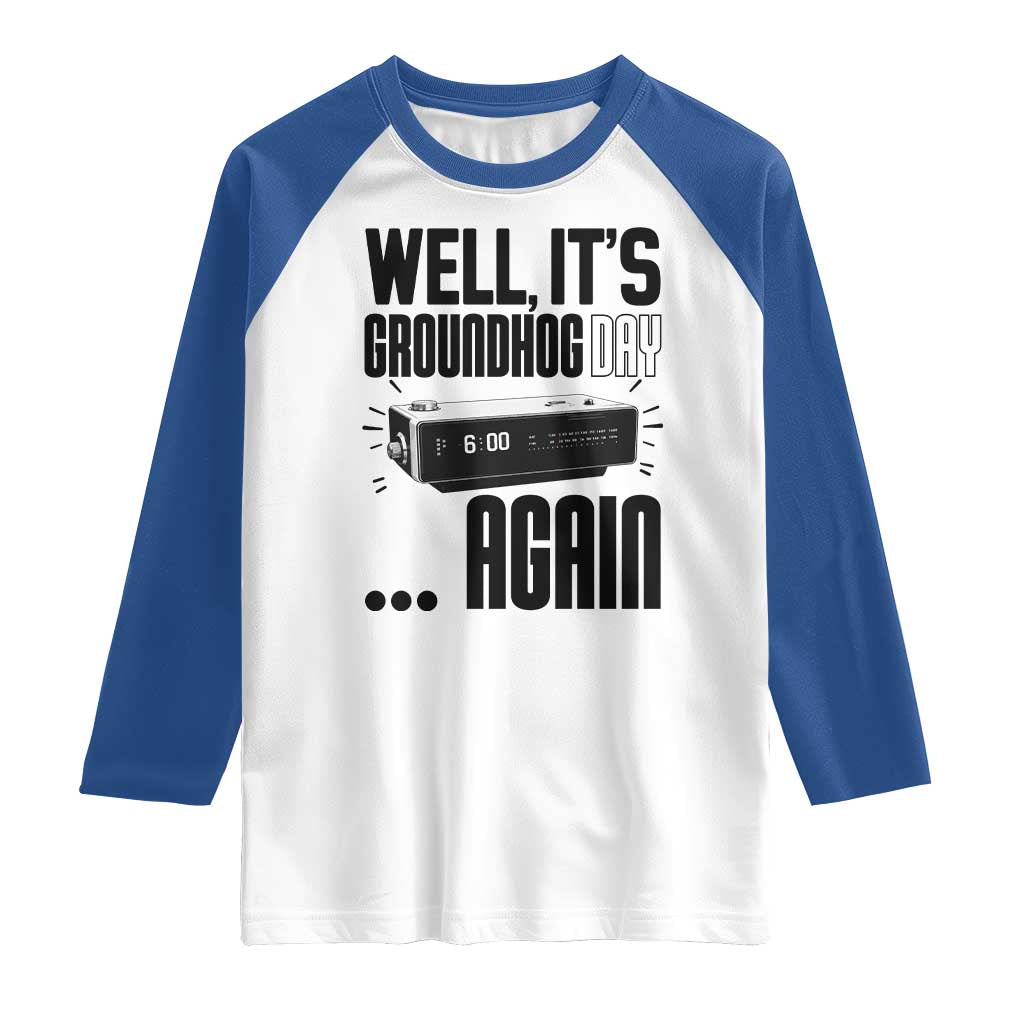 Well Its Groundhog Day Again Raglan Shirt Funny Woodchuck Groundhog TS11 White Royal Print Your Wear
