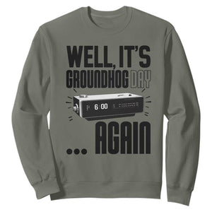 Well Its Groundhog Day Again Sweatshirt Funny Woodchuck Groundhog TS11 Military Green Print Your Wear