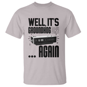 Well Its Groundhog Day Again T Shirt Funny Woodchuck Groundhog TS11 Ice Gray Print Your Wear