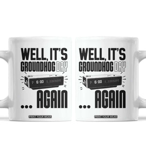 Well Its Groundhog Day Again Coffee Mug Funny Woodchuck Groundhog TS11 White Print Your Wear