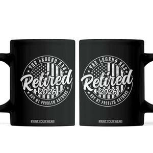 Funny Retirement 2026 Coffee Mug The Legend Has Retired Not My Problem Anymore American Flag TS11 Black Print Your Wear