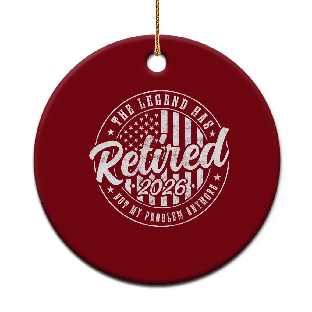 Funny Retirement 2026 Ceramic Ornament The Legend Has Retired Not My Problem Anymore American Flag TS11 1pc Red Print Your Wear