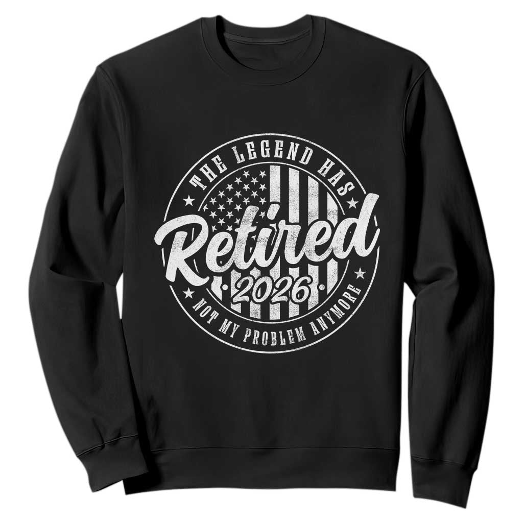 Funny Retirement 2026 Sweatshirt The Legend Has Retired Not My Problem Anymore American Flag TS11 Black Print Your Wear