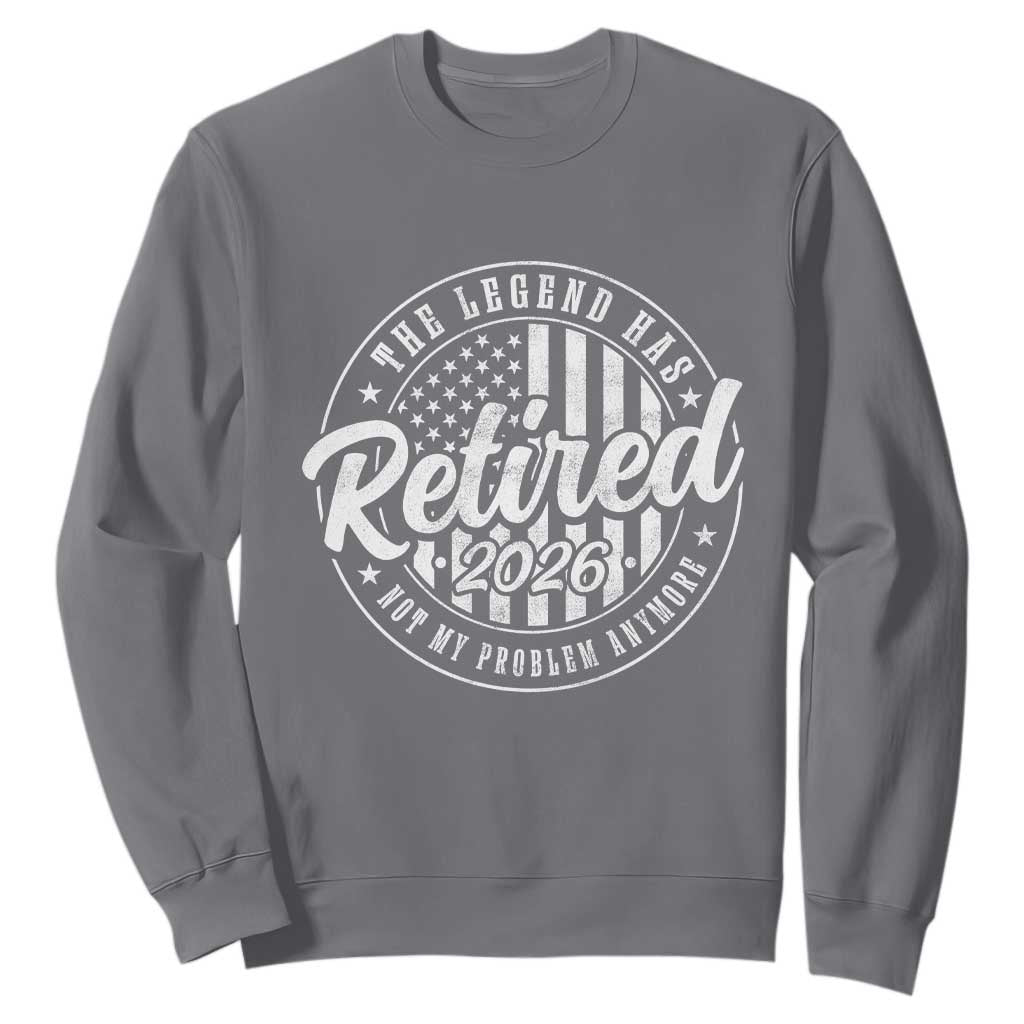 Funny Retirement 2026 Sweatshirt The Legend Has Retired Not My Problem Anymore American Flag TS11 Charcoal Print Your Wear