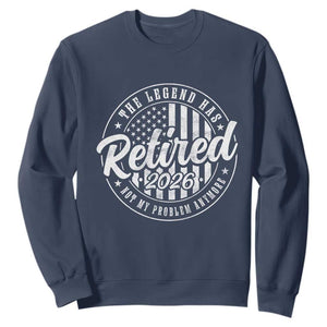 Funny Retirement 2026 Sweatshirt The Legend Has Retired Not My Problem Anymore American Flag TS11 Navy Print Your Wear
