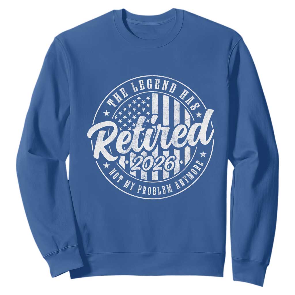 Funny Retirement 2026 Sweatshirt The Legend Has Retired Not My Problem Anymore American Flag TS11 Royal Blue Print Your Wear