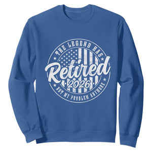 Funny Retirement 2026 Sweatshirt The Legend Has Retired Not My Problem Anymore American Flag TS11 Royal Blue Print Your Wear