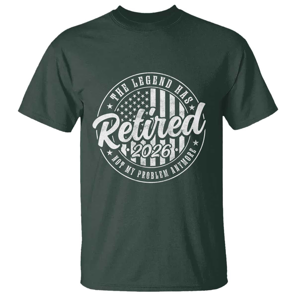 Funny Retirement 2026 T Shirt - The Legend Has Retired Not My Problem Anymore American Flag Tee TS11 Dark Forest Green Print Your Wear