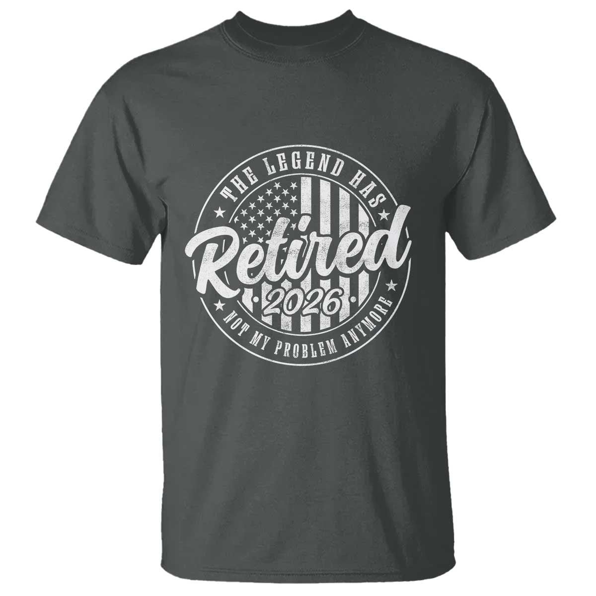 Funny Retirement 2026 T Shirt - The Legend Has Retired Not My Problem Anymore American Flag Tee TS11 Dark Heather Print Your Wear