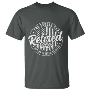 Funny Retirement 2026 T Shirt - The Legend Has Retired Not My Problem Anymore American Flag Tee TS11 Dark Heather Print Your Wear