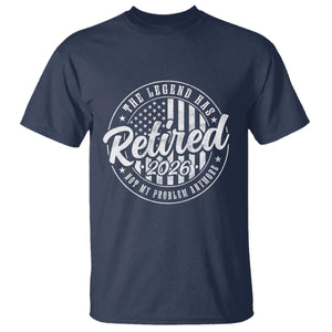 Funny Retirement 2026 T Shirt - The Legend Has Retired Not My Problem Anymore American Flag Tee TS11 Navy Print Your Wear