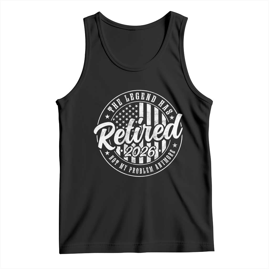 Funny Retirement 2026 Tank Top The Legend Has Retired Not My Problem Anymore American Flag TS11 Black Print Your Wear