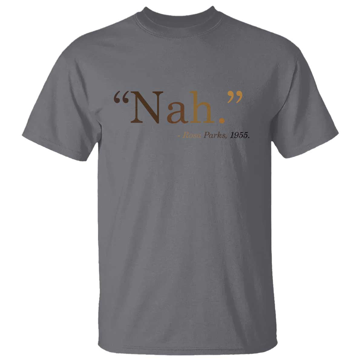 Rosa Parks Quote T Shirt Nah 1955 Melanin Black Movement Protest TS11 Charcoal Print Your Wear