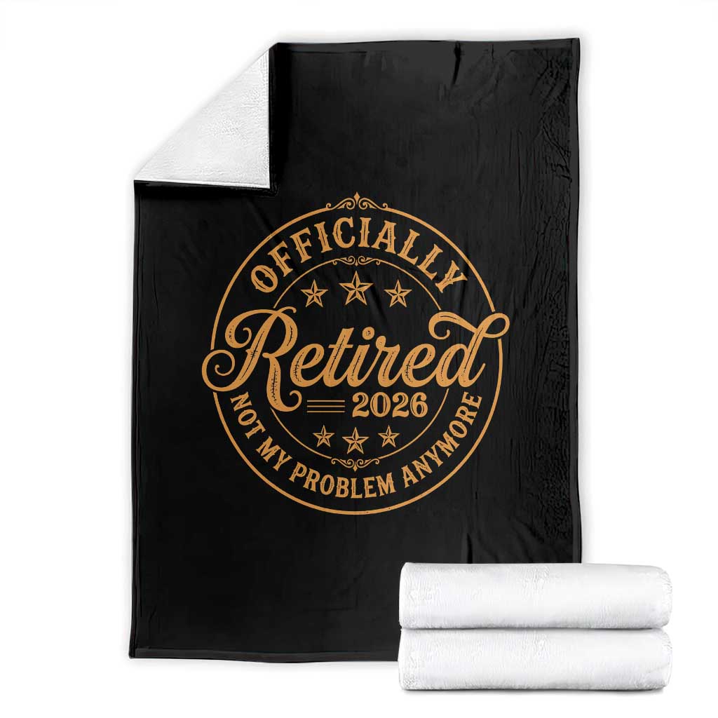 Retirement 2026 Throw Blanket Funny Officially Retired Not My Problem Anymore Vintage TS11 Black Print Your Wear