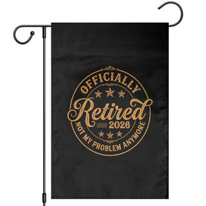 Retirement 2026 Garden Flag Funny Officially Retired Not My Problem Anymore Vintage TS11 Black Print Your Wear