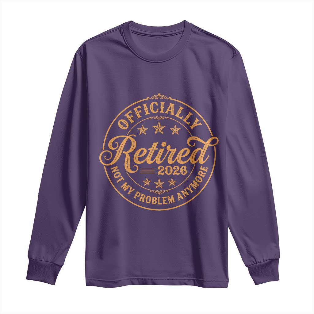 Retirement 2026 Long Sleeve Shirt - Funny Officially Retired Not My Problem Anymore Vintage TS11 Purple Print Your Wear