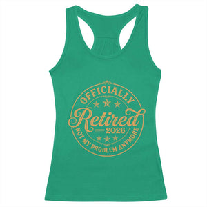 Retirement 2026 Racerback Tank Top Funny Officially Retired Not My Problem Anymore Vintage TS11 Irish Green Print Your Wear