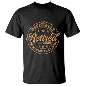 Officially Retired Not My Problem Anymore – T-Shirt – Funny Retirement 2026 Vintage TS11 Black Print Your Wear