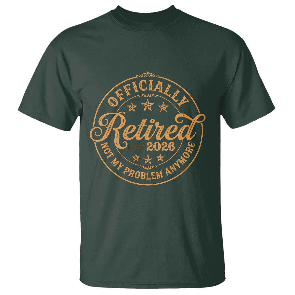 Officially Retired Not My Problem Anymore – T-Shirt – Funny Retirement 2026 Vintage TS11 Dark Forest Green Print Your Wear