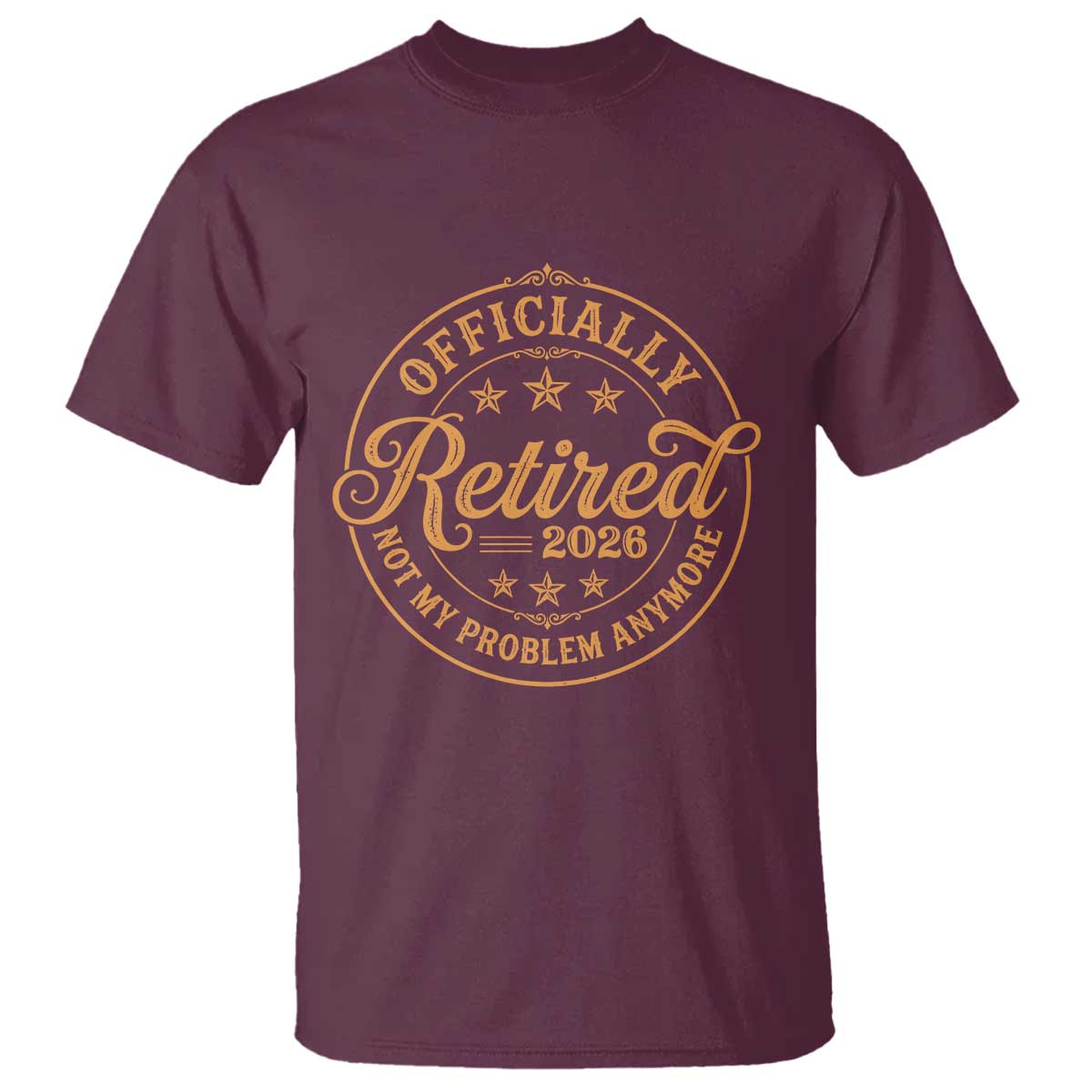 Officially Retired Not My Problem Anymore – T-Shirt – Funny Retirement 2026 Vintage TS11 Maroon Print Your Wear