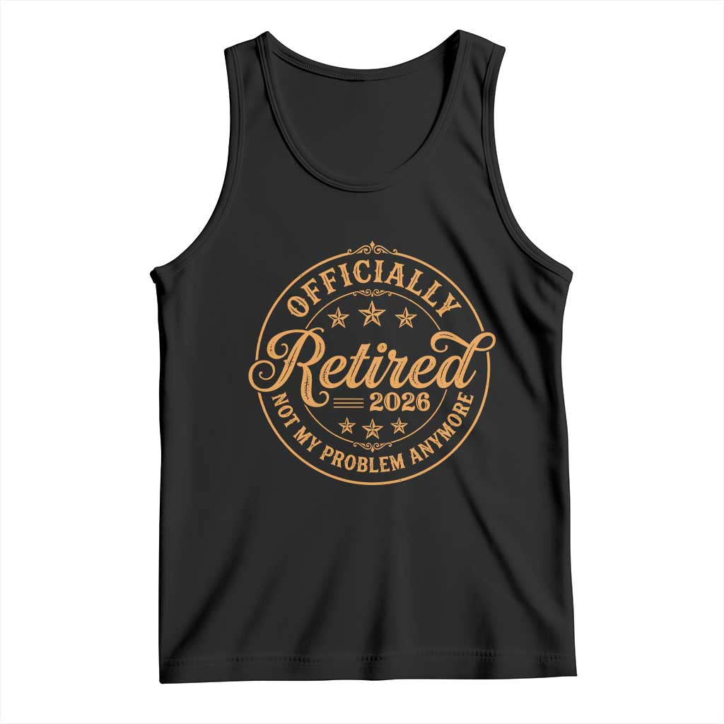 Retirement 2026 Tank Top Funny Officially Retired Not My Problem Anymore Vintage TS11 Black Print Your Wear