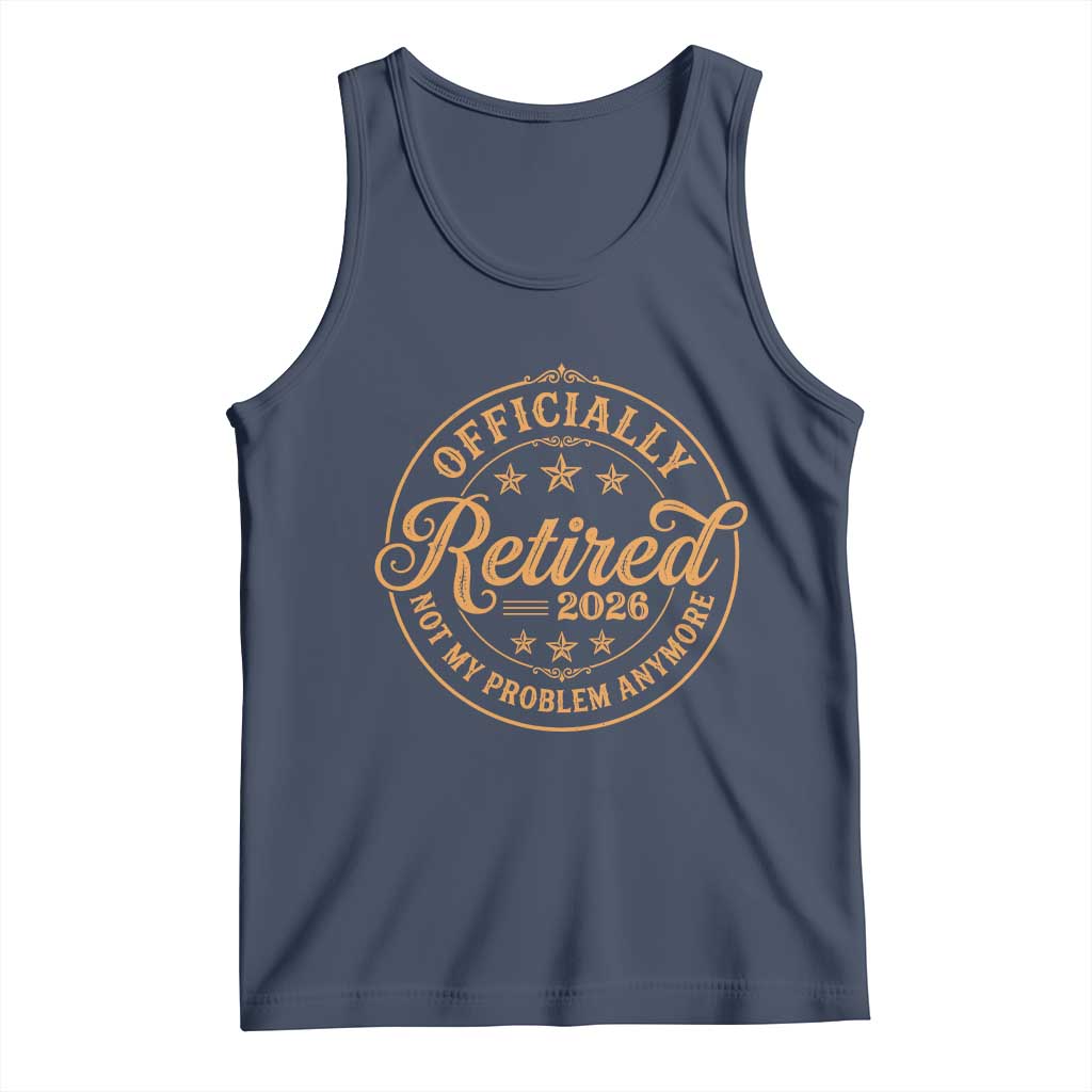 Retirement 2026 Tank Top Funny Officially Retired Not My Problem Anymore Vintage TS11 Navy Print Your Wear