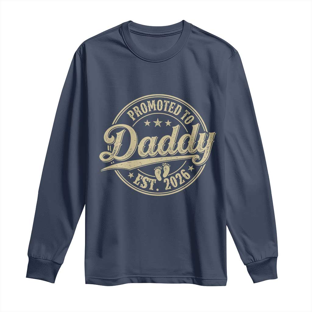 Funny New Dad 2026 Long Sleeve Shirt Promoted To Daddy Est 2026 TS11 Navy Print Your Wear
