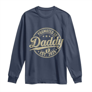 Funny New Dad 2026 Long Sleeve Shirt Promoted To Daddy Est 2026 TS11 Navy Print Your Wear