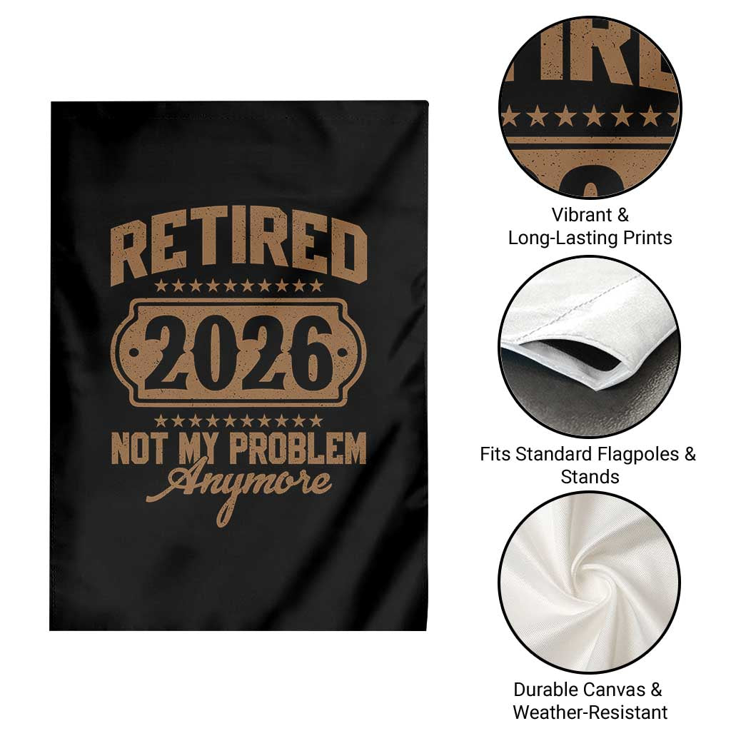 Retired 2026 Not My Problem Anymore Garden Flag Funny Retirement 2026 TS11 Print Your Wear