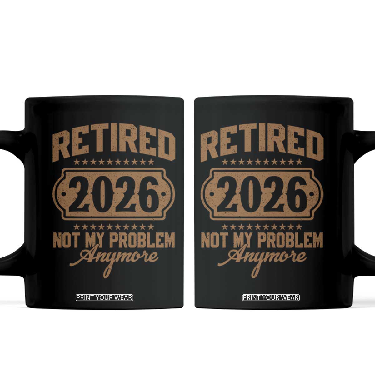 Retired 2026 Not My Problem Anymore Coffee Mug Funny Retirement 2026 TS11 Black Print Your Wear