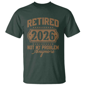 Retired 2026 Not My Problem Anymore T Shirt Funny Retirement 2026 TS11 Dark Forest Green Print Your Wear