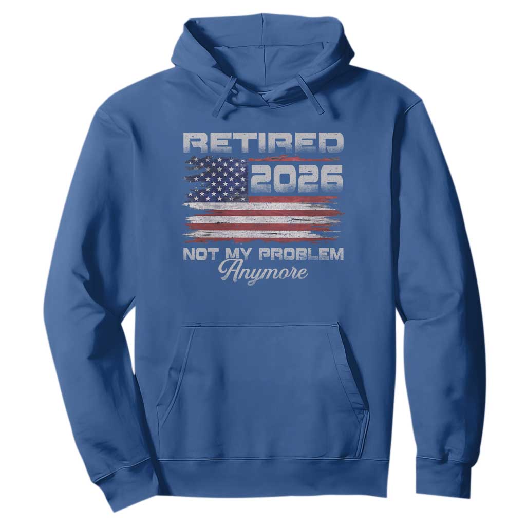 Retired 2026 Not My Problem Anymore Hoodie Funny Retirement 2026 Vintage American Flag TS11 Royal Blue Print Your Wear
