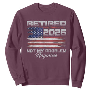 Retired 2026 Not My Problem Anymore Sweatshirt Funny Retirement 2026 Vintage American Flag TS11 Maroon Print Your Wear