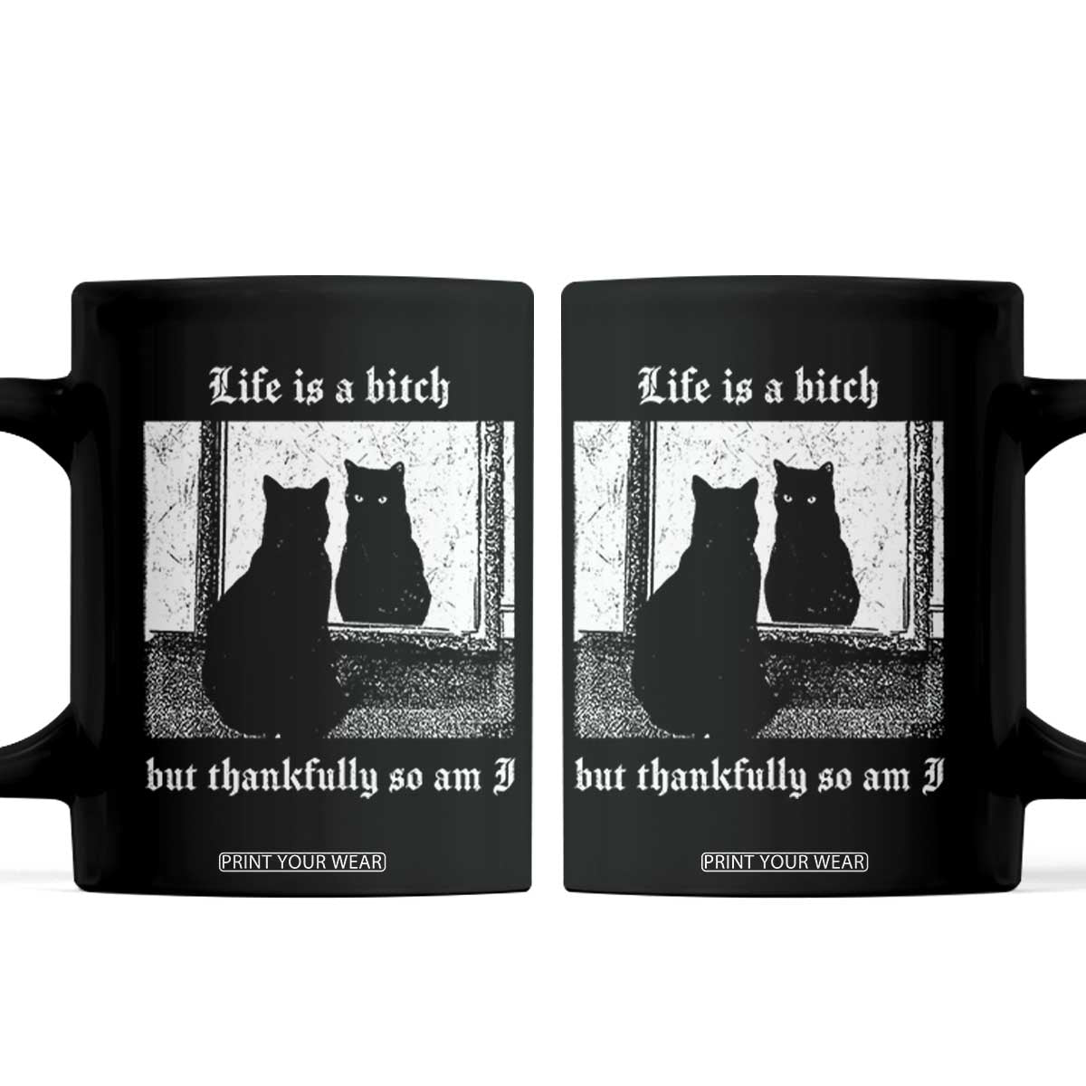 Funny Life Is A Bitch But Thankfully So Am I Coffee Mug Black Cat Meme TS11 Black Print Your Wear