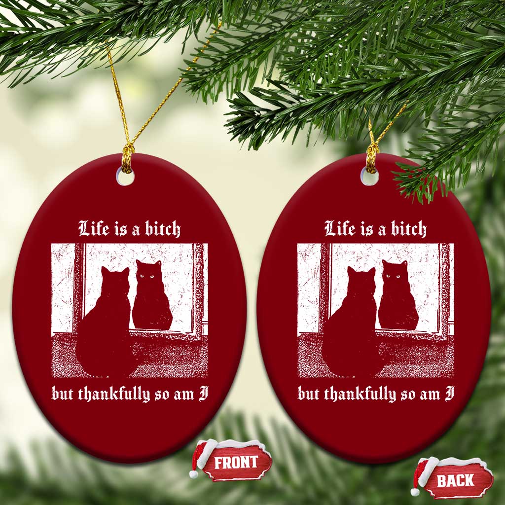 Funny Life Is A Bitch But Thankfully So Am I Ceramic Ornament Black Cat Meme TS11 Print Your Wear