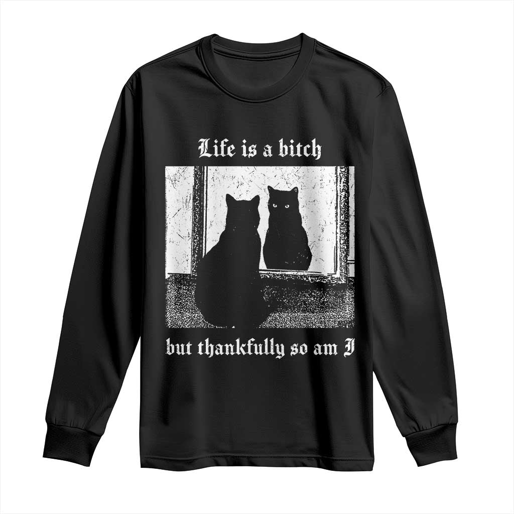 Funny Life Is A Bitch But Thankfully So Am I Long Sleeve Shirt Black Cat Meme TS11 Black Print Your Wear