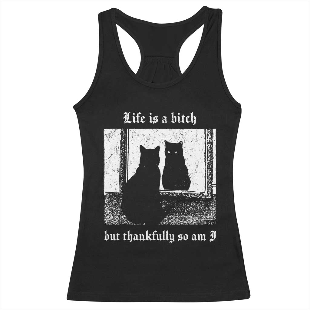 Funny Life Is A Bitch But Thankfully So Am I Racerback Tank Top Black Cat Meme TS11 Black Print Your Wear