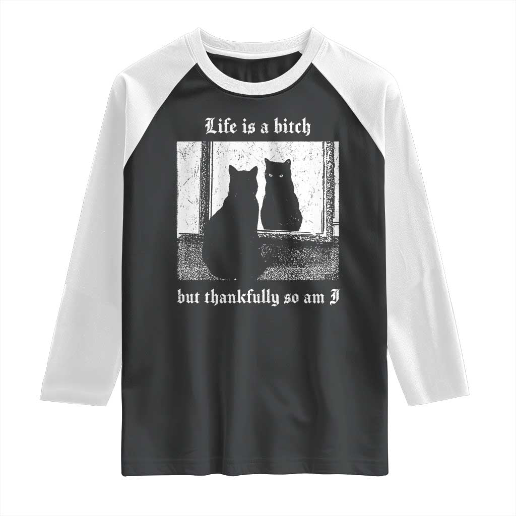 Funny Life Is A Bitch But Thankfully So Am I Raglan Shirt Black Cat Meme TS11 Black White Print Your Wear