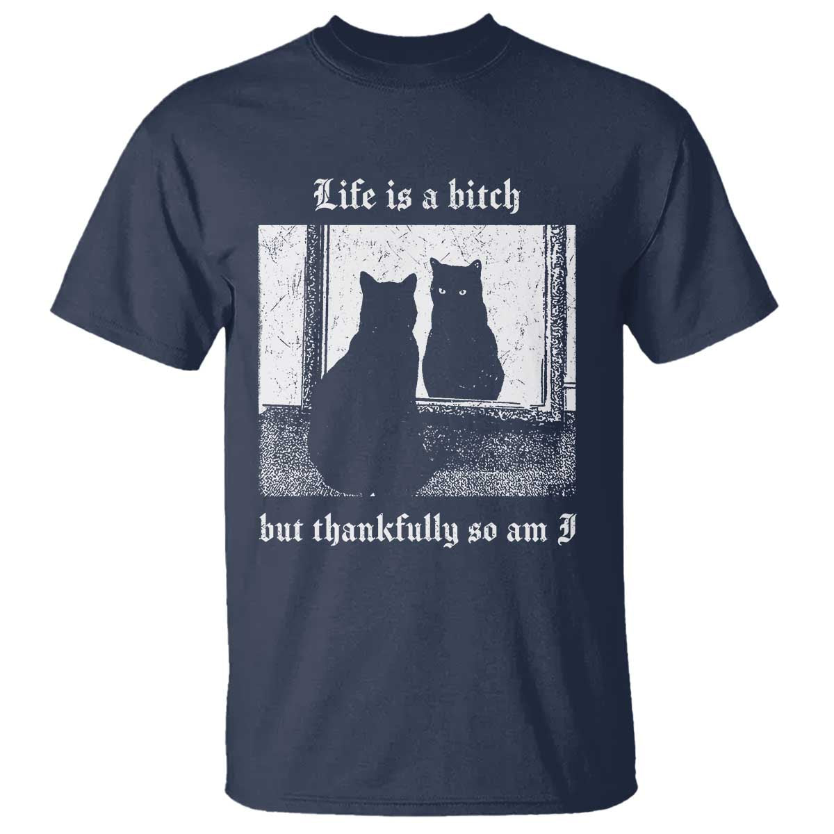 Funny Life Is A Bitch But Thankfully So Am I T Shirt Black Cat Meme TS11 Navy Print Your Wear
