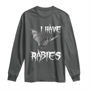 I Have Rabies Bat Long Sleeve Shirt Funny Meme Quotes TS11 Dark Heather Print Your Wear