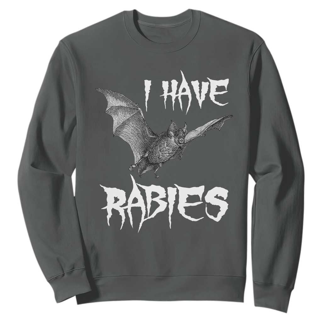 I Have Rabies Bat Sweatshirt Funny Meme Quotes TS11 Dark Heather Print Your Wear