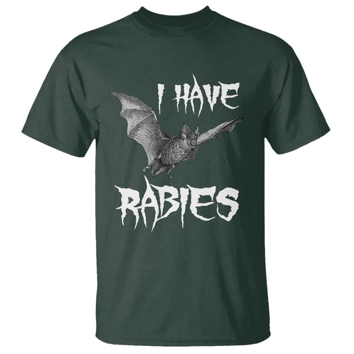 I Have Rabies Bat T Shirt Funny Meme Quotes TS11 Dark Forest Green Print Your Wear