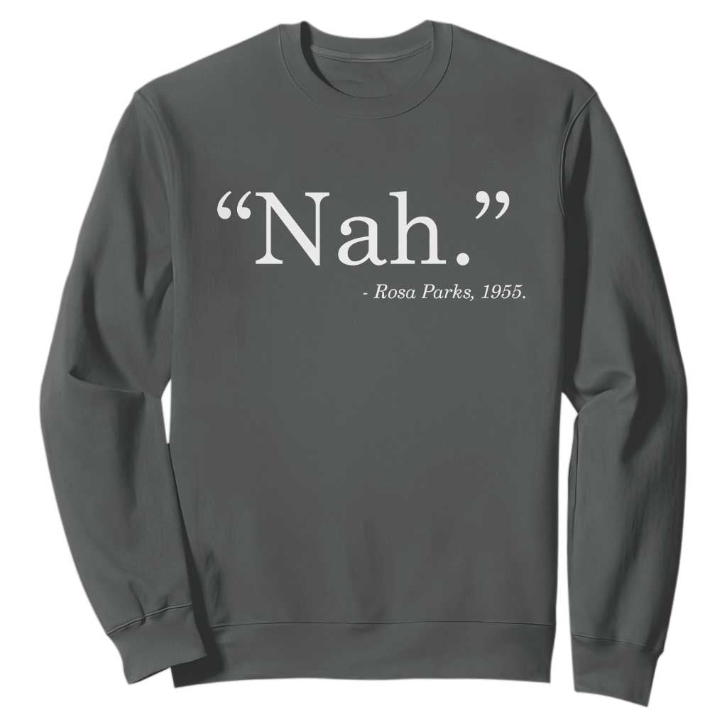 Rosa Parks Quote Sweatshirt Nah 1955 Black Movement Protest TS11 Dark Heather Print Your Wear