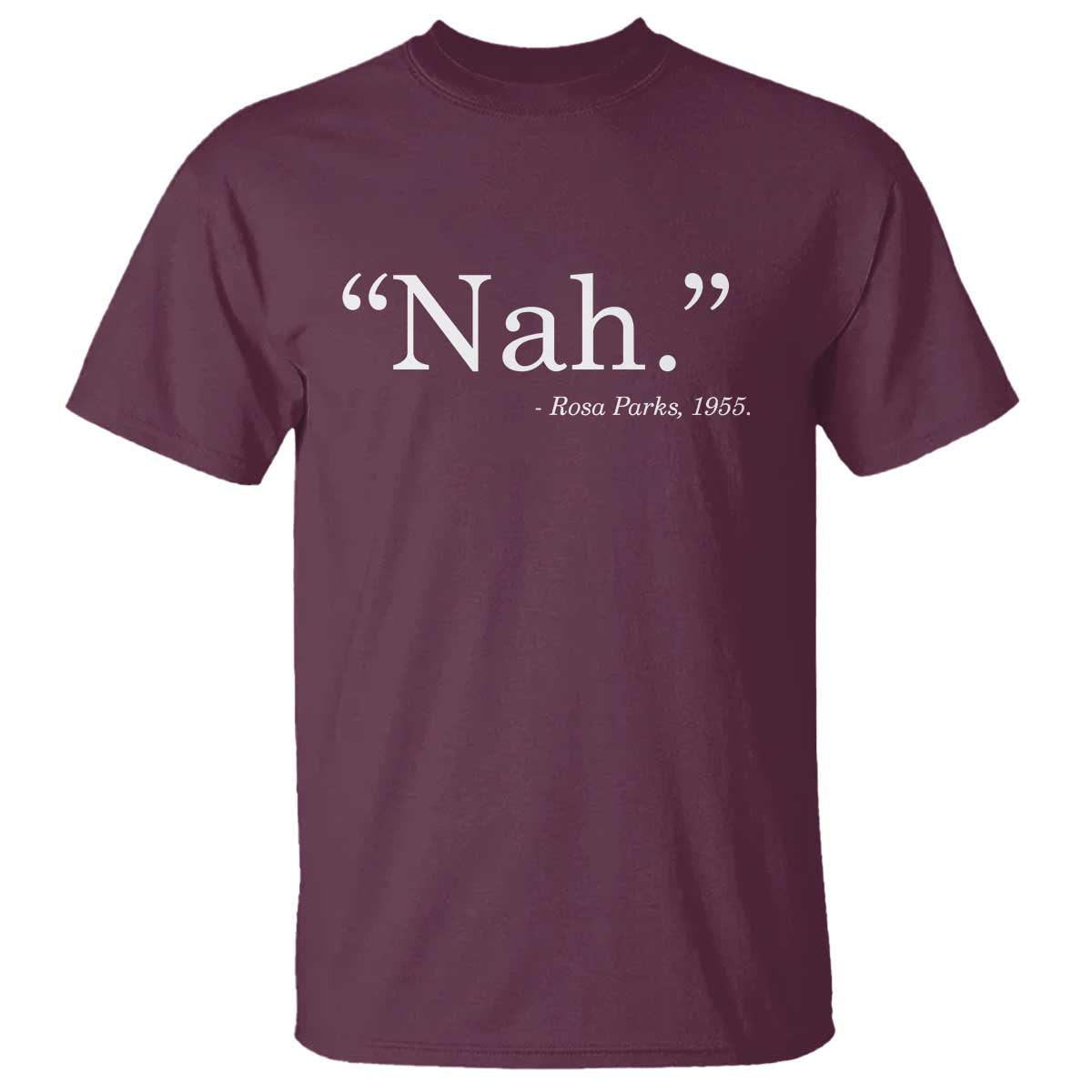 Rosa Parks Quote T Shirt Nah 1955 Black Movement Protest TS11 Maroon Print Your Wear