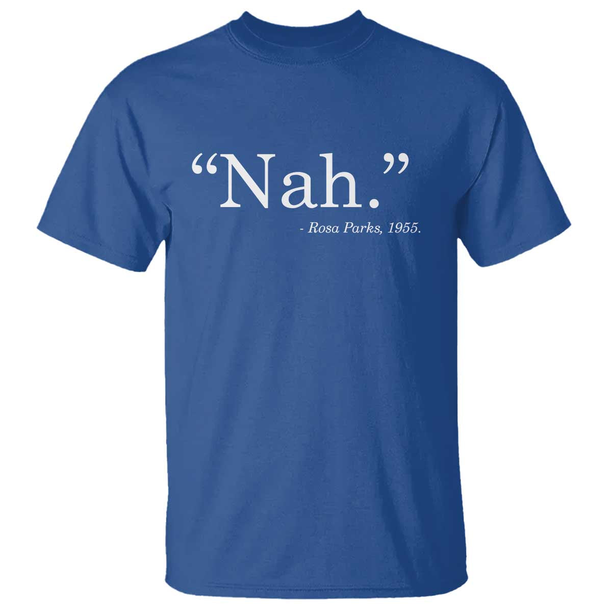 Rosa Parks Quote T Shirt Nah 1955 Black Movement Protest TS11 Royal Blue Print Your Wear