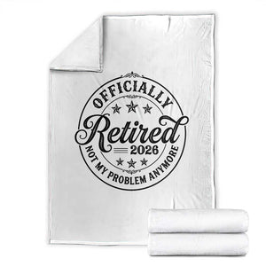 Retirement 2026 Throw Blanket Funny Officially Retired Not My Problem Anymore TS11 White Print Your Wear
