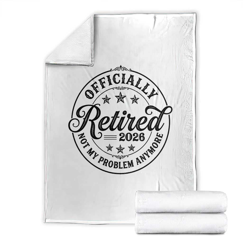 Retirement 2026 Throw Blanket Funny Officially Retired Not My Problem Anymore TS11 White Print Your Wear