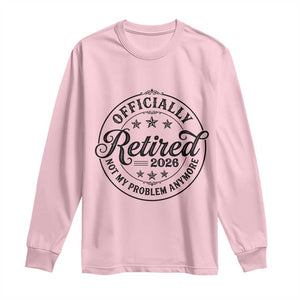 Retirement 2026 Long Sleeve Shirt Funny Officially Retired Not My Problem Anymore TS11 Light Pink Print Your Wear