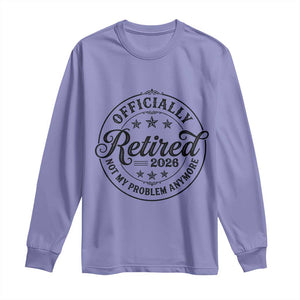 Retirement 2026 Long Sleeve Shirt Funny Officially Retired Not My Problem Anymore TS11 Violet Print Your Wear
